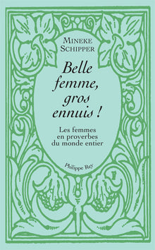 Belle femme, gros ennuis - Les femmes en proverbes du monde entier