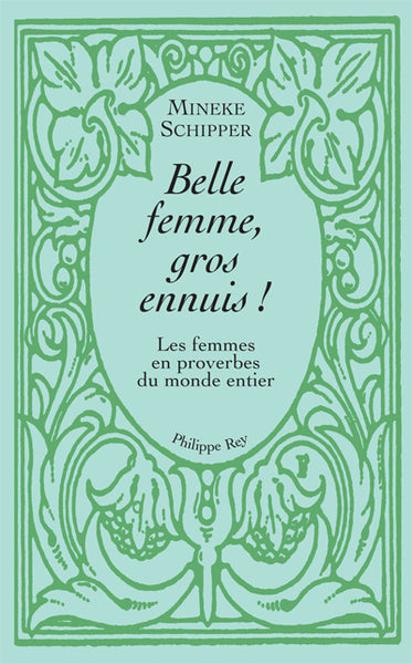 Belle femme, gros ennuis - Les femmes en proverbes du monde entier