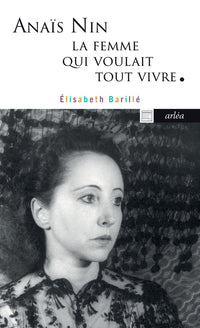Anaïs Nin, la femme qui voulait tout vivre - Anaïs Nin