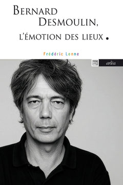 Bernard Desmoulin - L'émotion des lieux