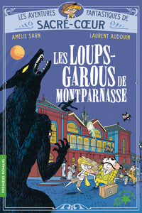 Les aventures fantastiques de Sacré-Coeur (Vol.4) : Les loups-garous de Montparnasse