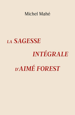 La Sagesse intégrale d'Aimé Forest