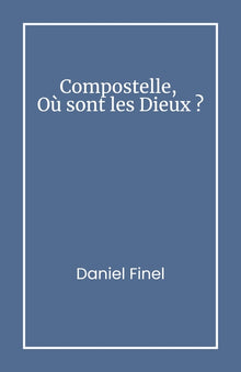 Compostelle, Où sont les Dieux ?