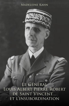 Le Général Louis Albert Pierre Robert de Saint-Vincent... et l'insubordination