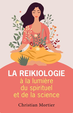 La reikiologie à la lumière du spirituel et de la science