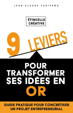Étincelle créative : 9 leviers pour transformer ses idées en or