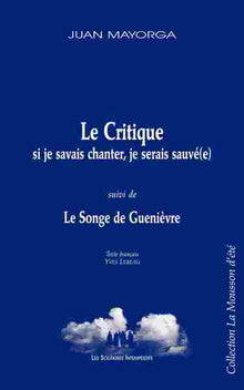 Le critique : si je savais chanter, je serais sauvée suivi de Le songe de Guenièvre