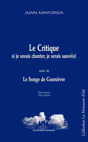 Le critique : si je savais chanter, je serais sauvée suivi de Le songe de Guenièvre