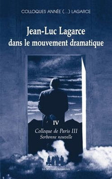 Jean-Luc Lagarce dans le mouvement dramatique volume IV