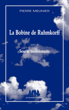 La bobine de Ruhmkorff suivi de Sexe et tremblements