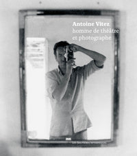 Antoine Vitez, homme de théâtre et photographe