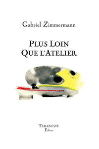 PLUS LOIN QUE L'ATELIER - Gabriel Zimmermann