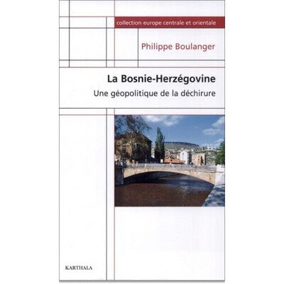 La Bosnie-Herzégovine : Une géopolitique de la déchirure