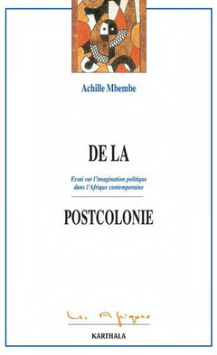 De la postcolonie - Essai sur l'imagination politique dans l'Afrique contemporaine
