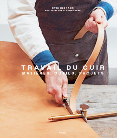 Travail du cuir: Matière, outils, projets