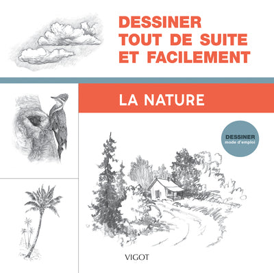 Dessiner tout de suite et facilement : La nature