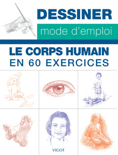 Dessiner mode d'emploi : Le corps humain en 60 exercices