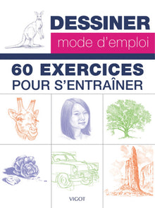 Dessiner mode d'emploi : 60 exercices