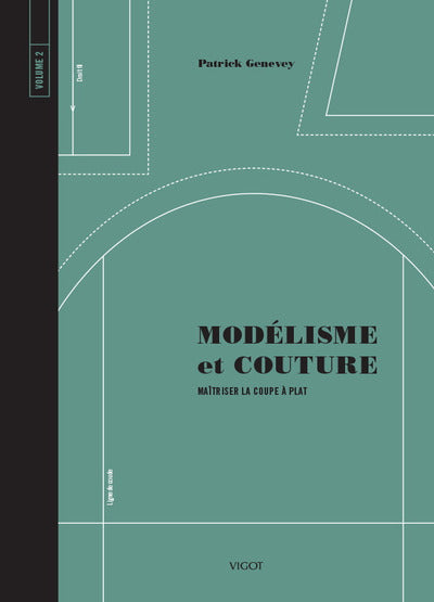 Modélisme et couture volume 2: Maîtriser la coupe à plat