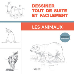 Dessiner tout de suite et facilement : Les animaux