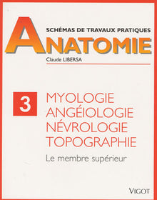 Myologie, angéiologie, névrologie, topographie. Membre supérieur