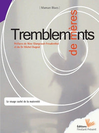 Tremblements de mères - la dépression du post-partum, visage caché de la maternité