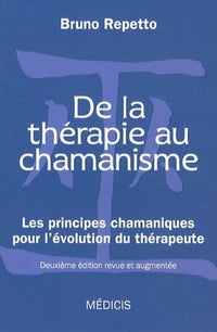 De la thérapie au chamanisme - Les principes chamaniques pour l'évolution du thérapeute