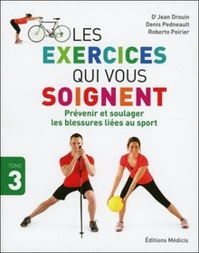 Les exercices qui vous soignent - Prévenir et soulager les blessures liées au sport
