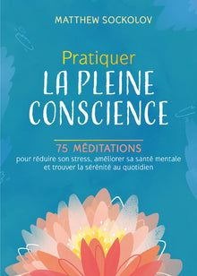 Pratiquer la pleine conscience - 75 méditations