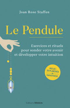 Le pendule - Exercices et rituels pour sonder votre avenir et développer votre intuition