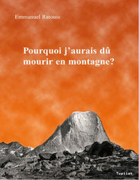 Pourquoi j'aurais dû mourir en montagne ?