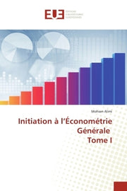 Initiation à l'Économétrie Générale Tome I