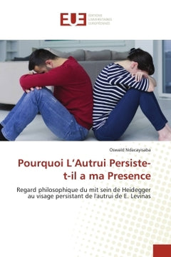 Pourquoi L'Autrui Persiste-t-il a ma Presence