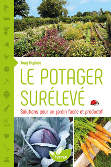 Le potager surélevé - Solutions pour un jardin facile et productif