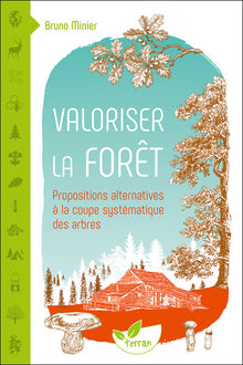 Valoriser la forêt - Propositions alternatives à la coupe systématique des arbres