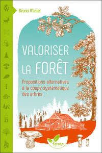 Valoriser la forêt - Propositions alternatives à la coupe systématique des arbres