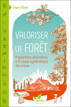 Valoriser la forêt - Propositions alternatives à la coupe systématique des arbres