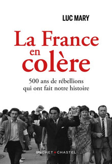 La France en colère: 400 ans de rébellions qui ont fait notre Histoire
