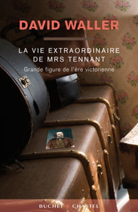 La vie extraordinaire de mrs tennant figure litteraire de l ere victorienne