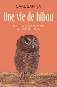 Une vie de hibou: Tout ce que j'ai appris en sauvant Alfie