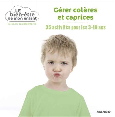 Gérer colères et caprices: 35 activités pour les 3-10 ans