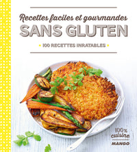 Recettes faciles et gourmandes sans gluten: 100 recettes inratables
