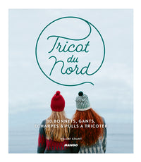 Tricot du Nord: 30 bonnets, gants, écharpes & pulls à tricoter