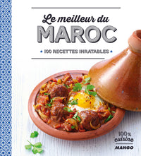 Le meilleur du Maroc: 100 recettes inratables