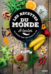 Les Recettes du monde à tester absolument: Au moins une fois dans sa vie
