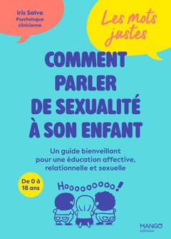 Les mots justes : comment parler de sexualité à son enfant - Un guide bienveillant pour une éducation affective, relationnelle et sexuelle