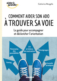Comment aider son ado à trouver sa voie ?: Le guide pour accompagner et déclencher l'orientation