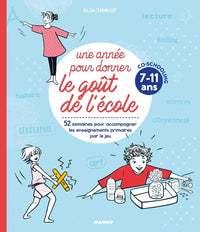 Une année pour donner le goût de l'école 7-11 ans: 52 semaines d'activités pour accompagner les enseignements primaires par le jeu