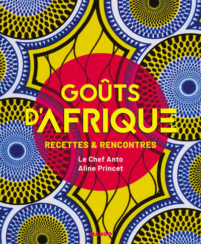 Goûts d'Afrique: Recettes et rencontres