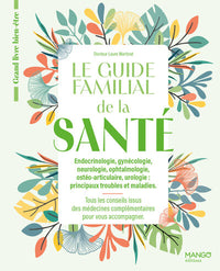 Le guide familial de la santé - Endocrinologie Gynécologie Neurologie Ophtalmologie Ostéoarticulaire